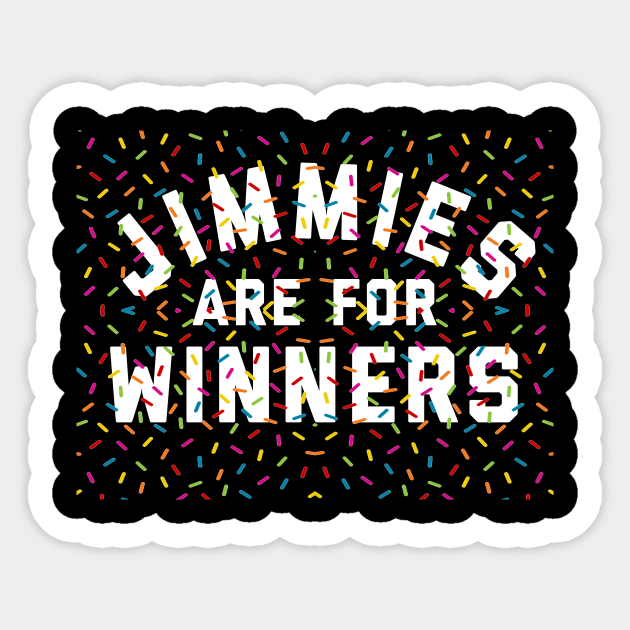 Jimmies Are For Winners Sticker by geekingoutfitters